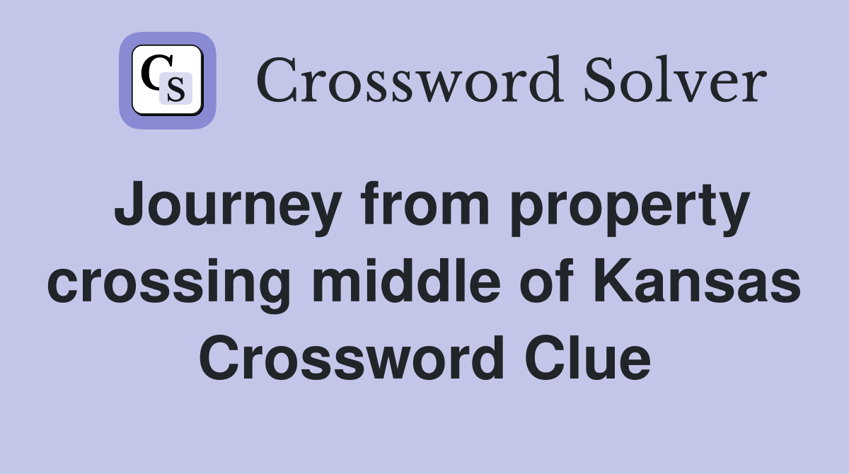 Journey from property crossing middle of Kansas Crossword Clue
