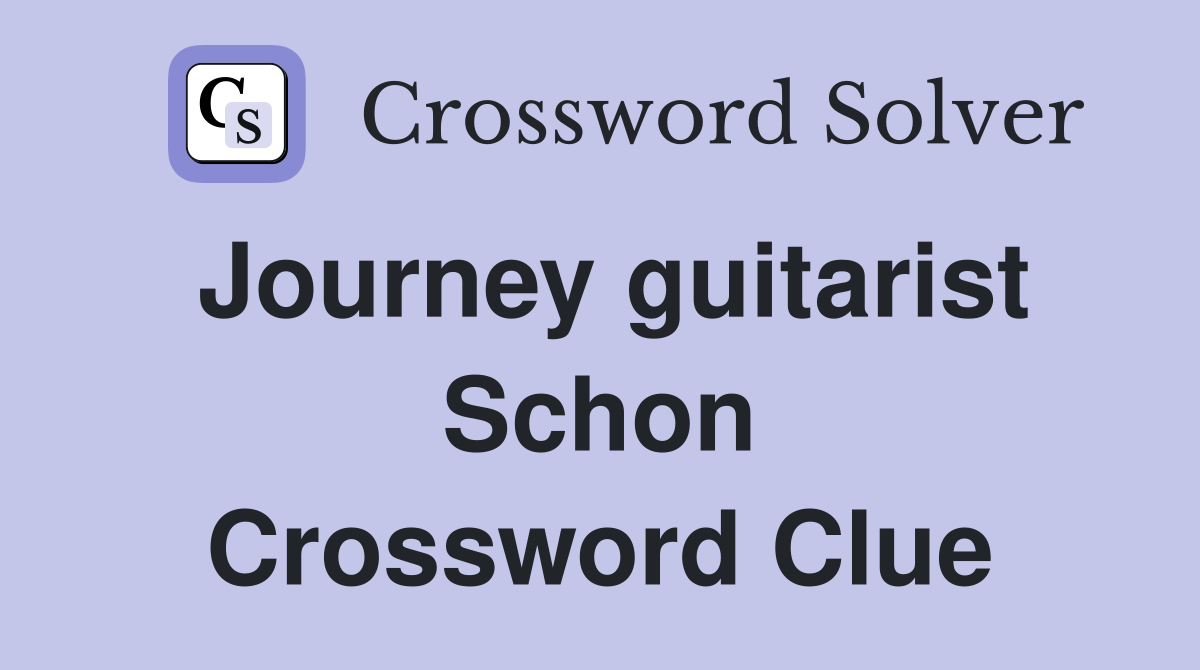 Journey guitarist Schon Crossword Clue