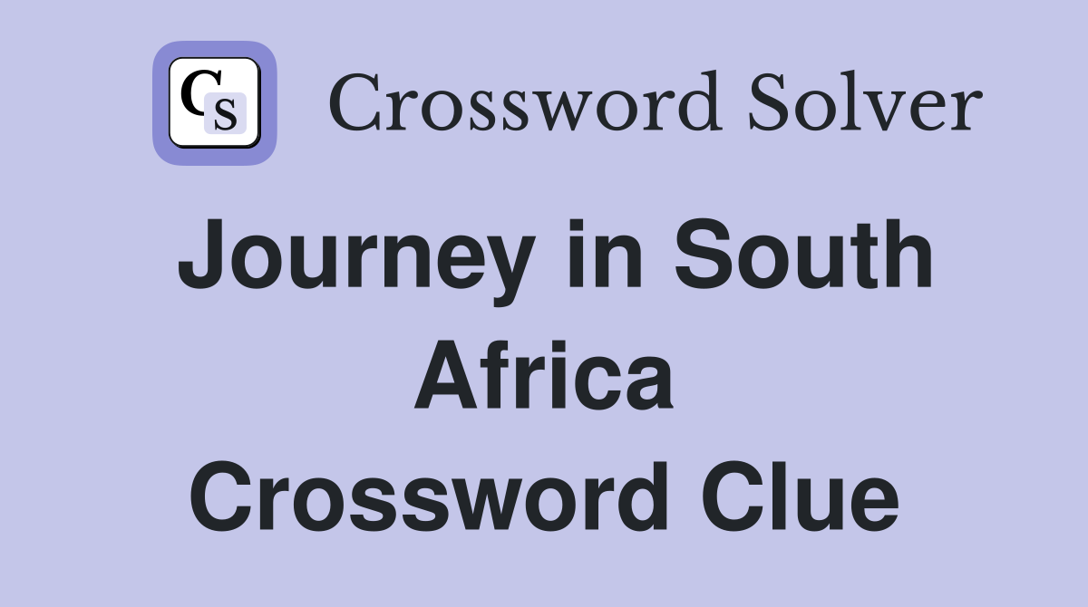 Journey in South Africa Crossword Clue