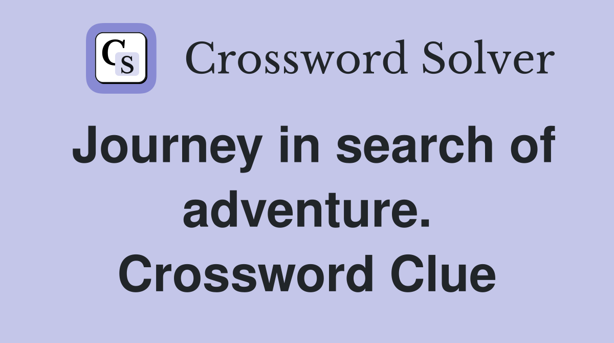 Journey in search of adventure. Crossword Clue