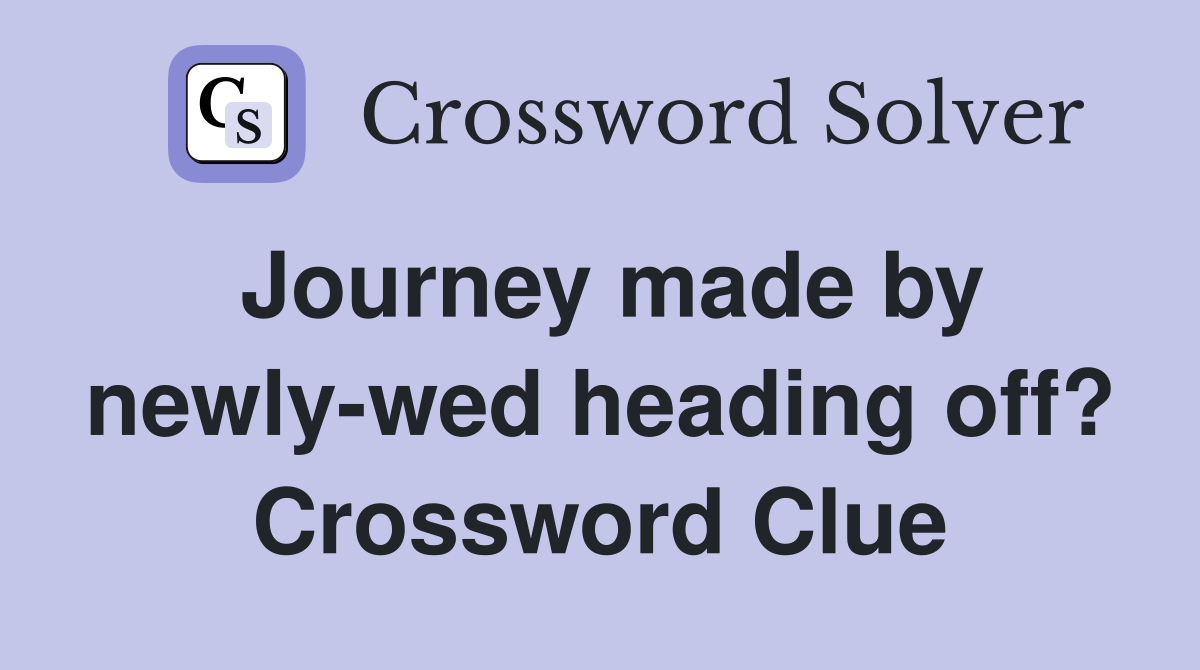 Journey made by newly-wed heading off? Crossword Clue