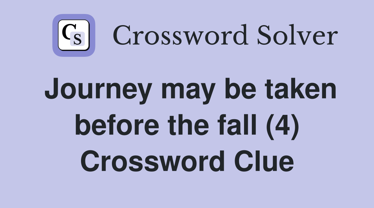 Journey may be taken before the fall (4) Crossword Clue