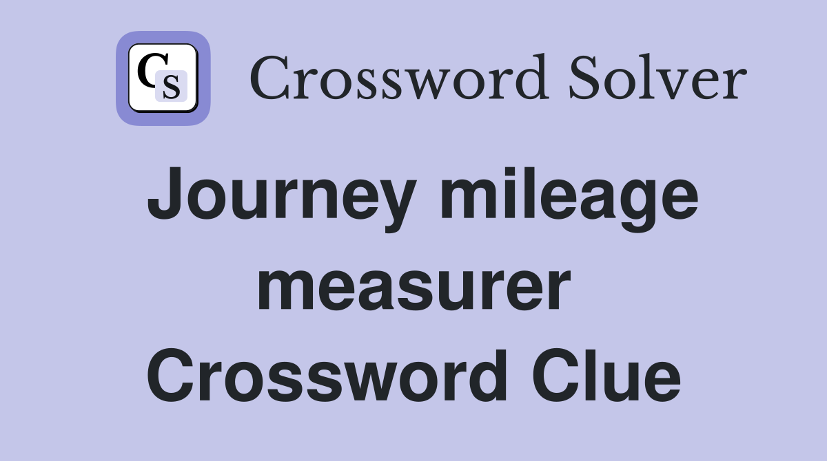 Journey mileage measurer Crossword Clue