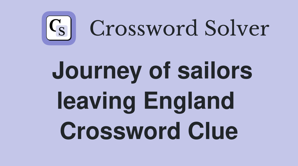 Journey of sailors leaving England  Crossword Clue
