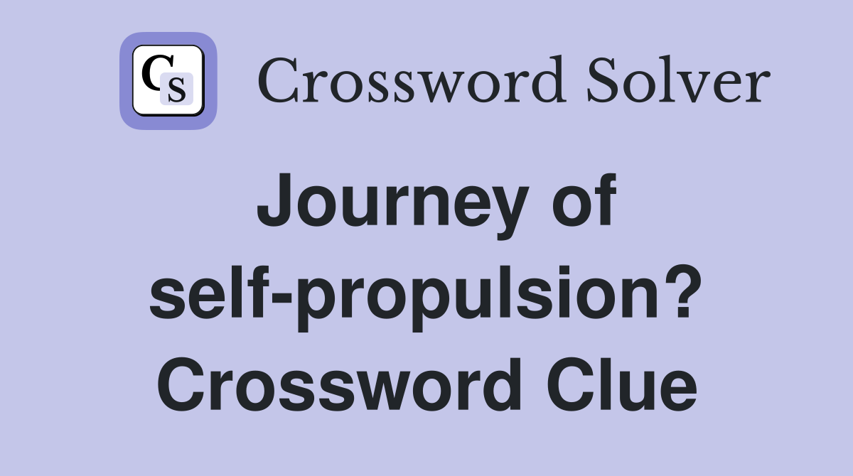 Journey of self-propulsion? Crossword Clue