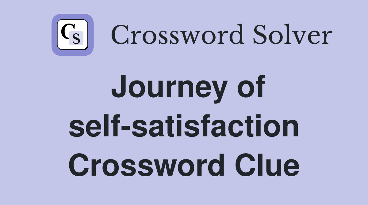 Journey of self-satisfaction Crossword Clue