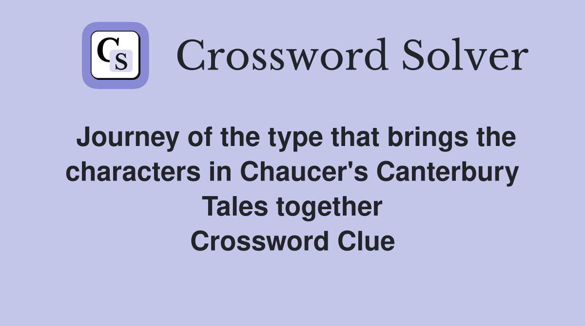 Journey of the type that brings the characters in Chaucer's Canterbury Tales together Crossword Clue
