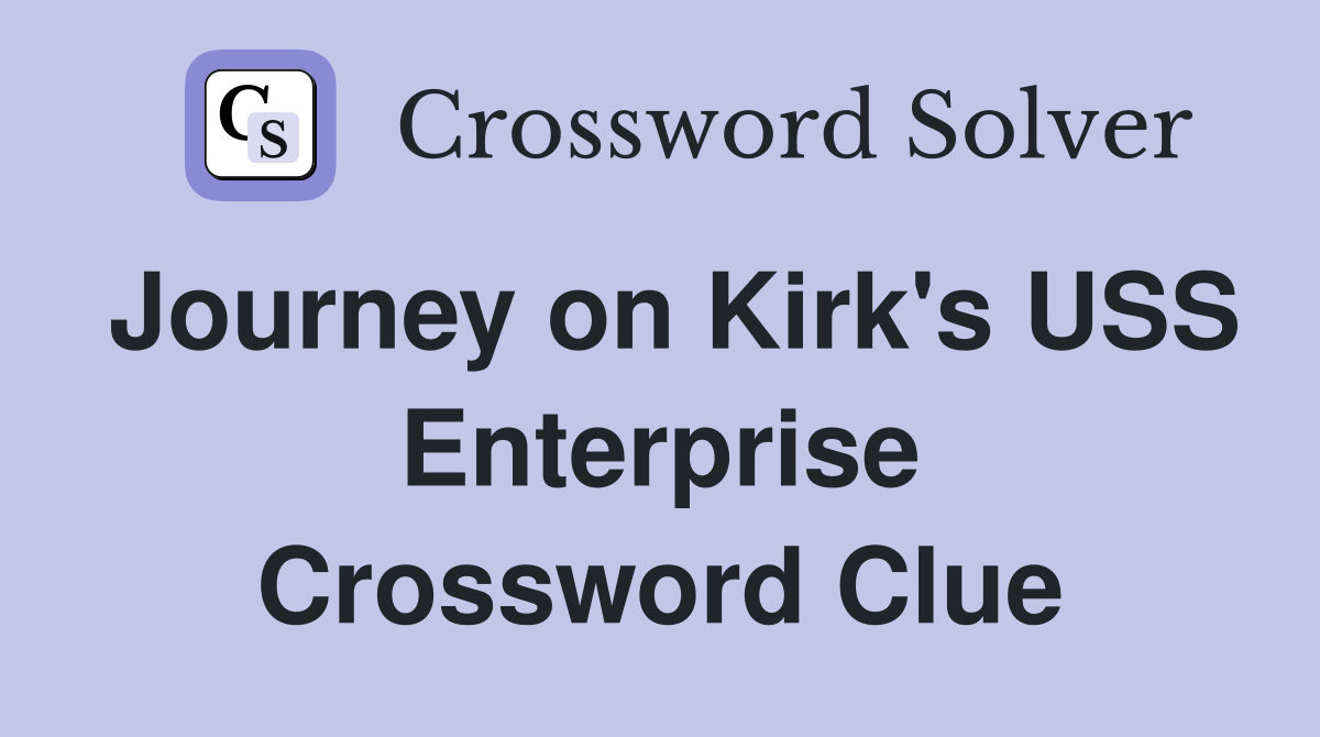 Journey on Kirk's USS Enterprise Crossword Clue