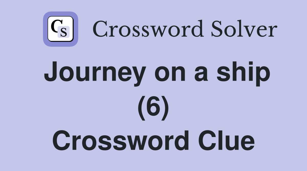 Journey on a ship (6) Crossword Clue