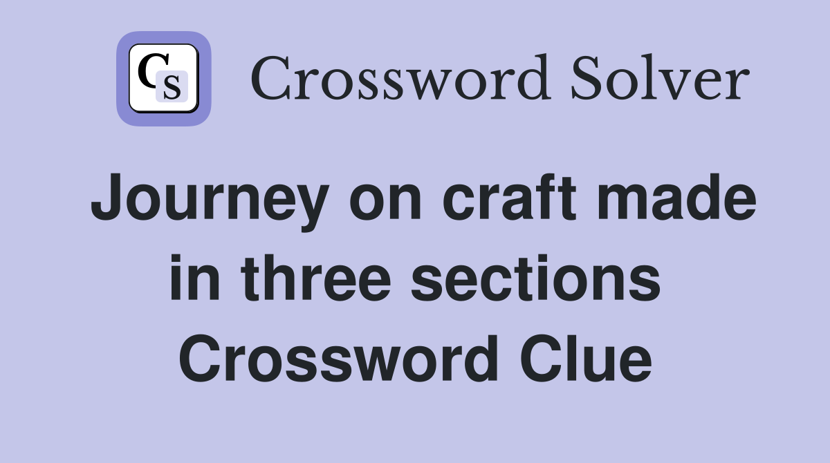 Journey on craft made in three sections Crossword Clue