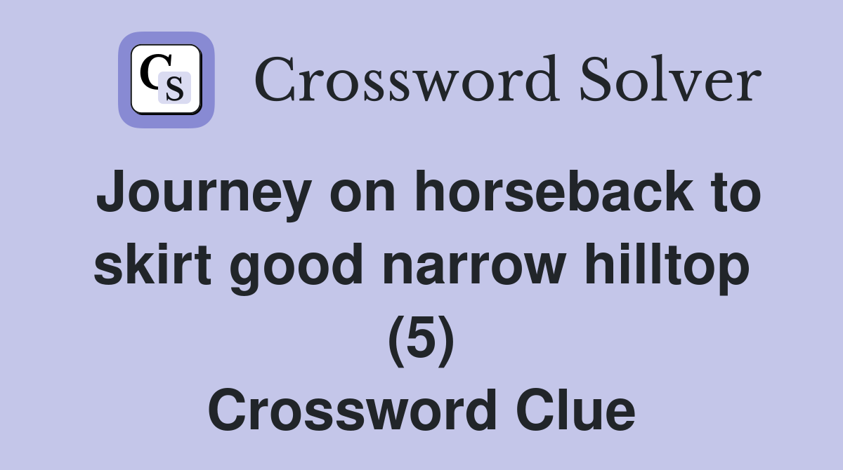 Journey on horseback to skirt good narrow hilltop (5) Crossword Clue