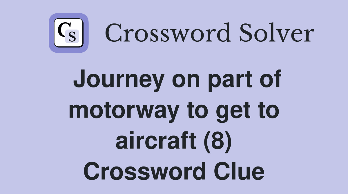 Journey on part of motorway to get to aircraft (8) Crossword Clue