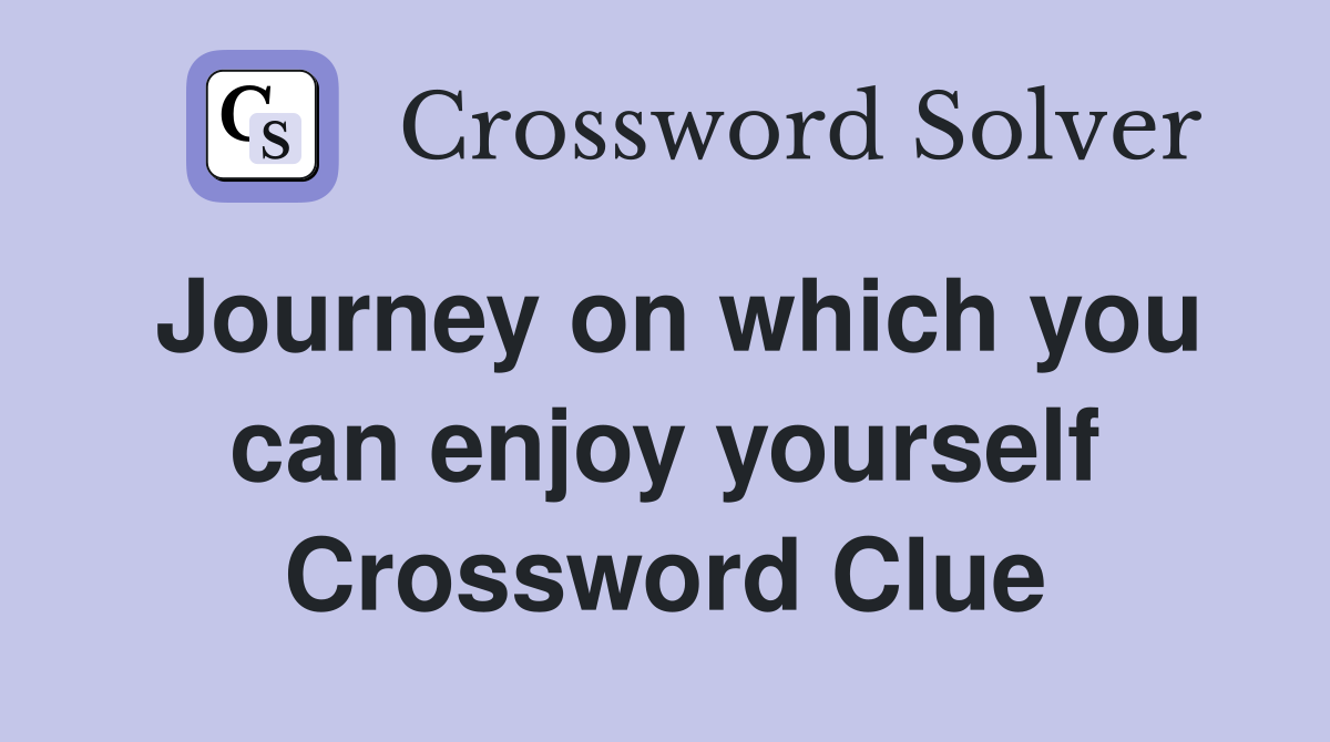Journey on which you can enjoy yourself Crossword Clue