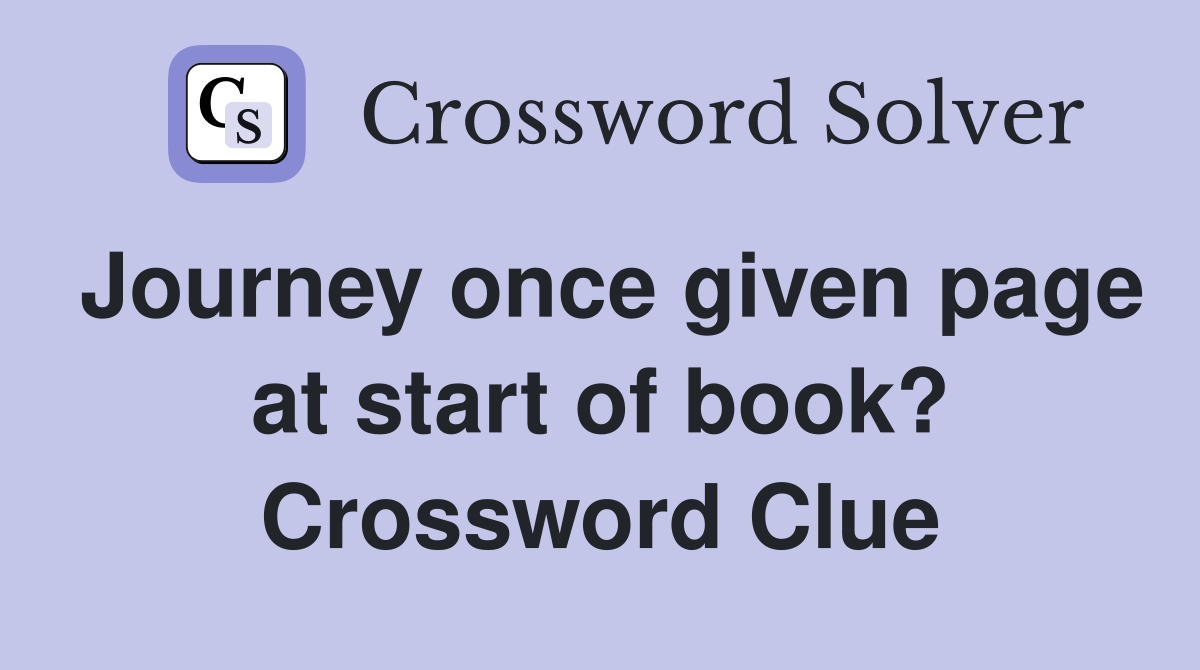 Journey once given page at start of book? Crossword Clue