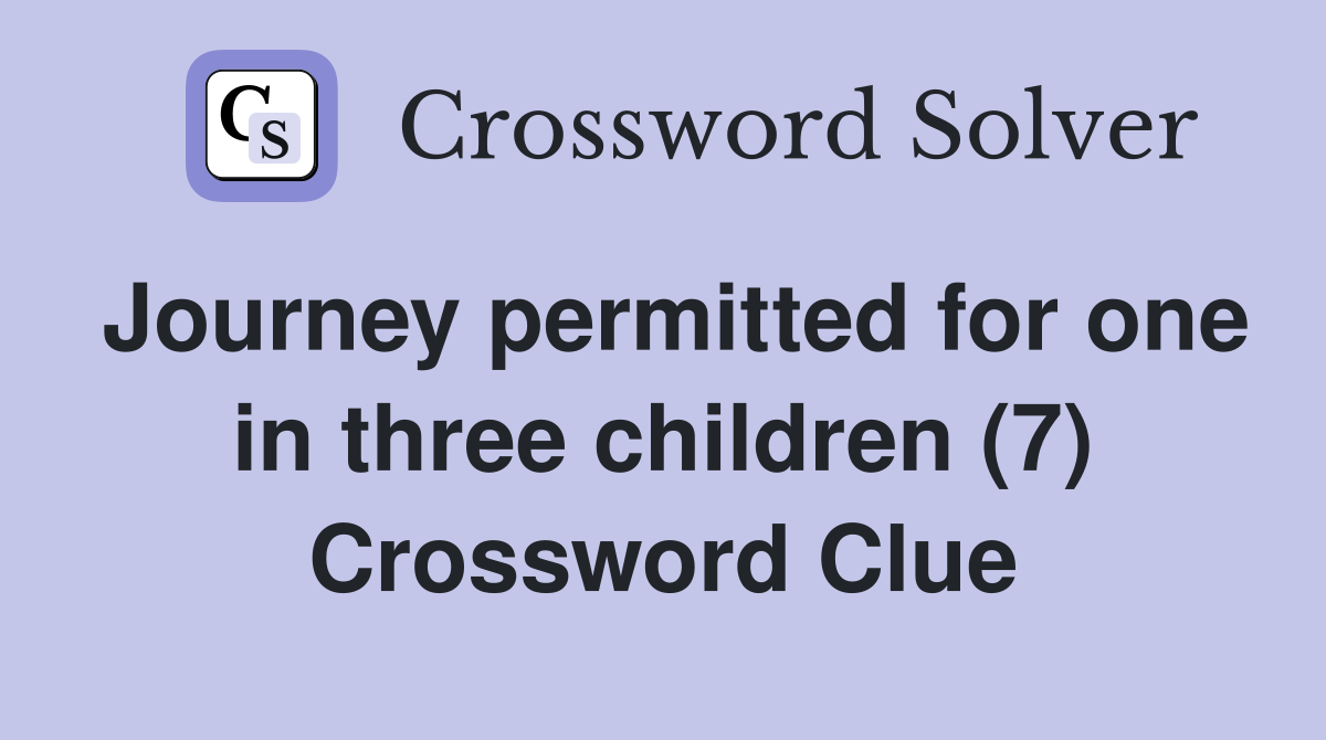 Journey permitted for one in three children (7) Crossword Clue