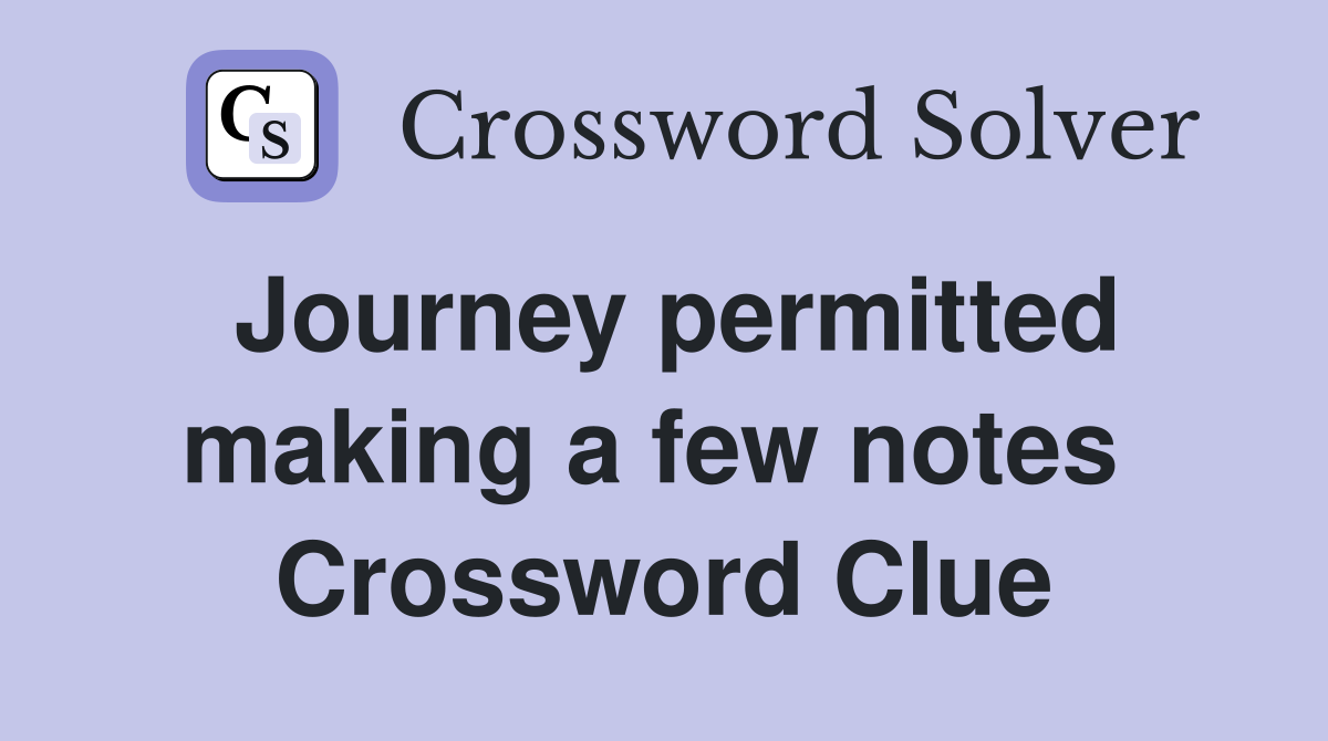 Journey permitted making a few notes  Crossword Clue