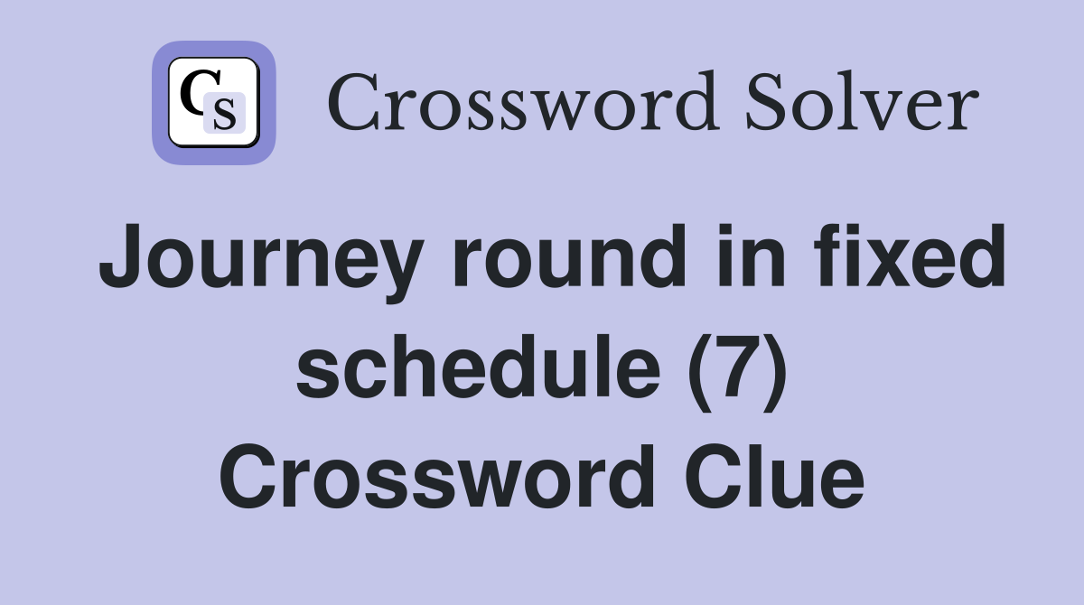 Journey round in fixed schedule (7) Crossword Clue