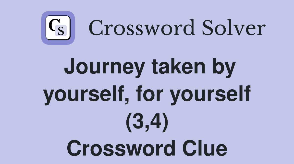 Journey taken by yourself, for yourself (3,4) Crossword Clue