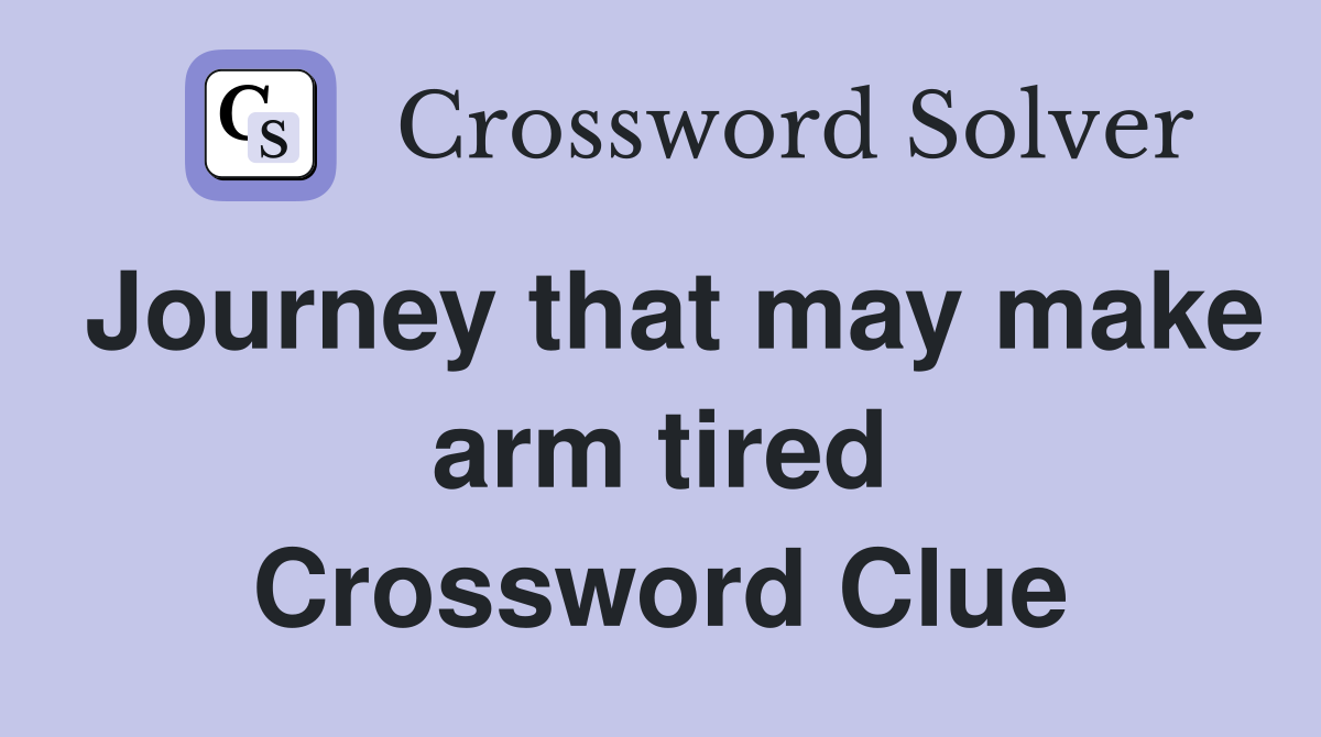 Journey that may make arm tired Crossword Clue