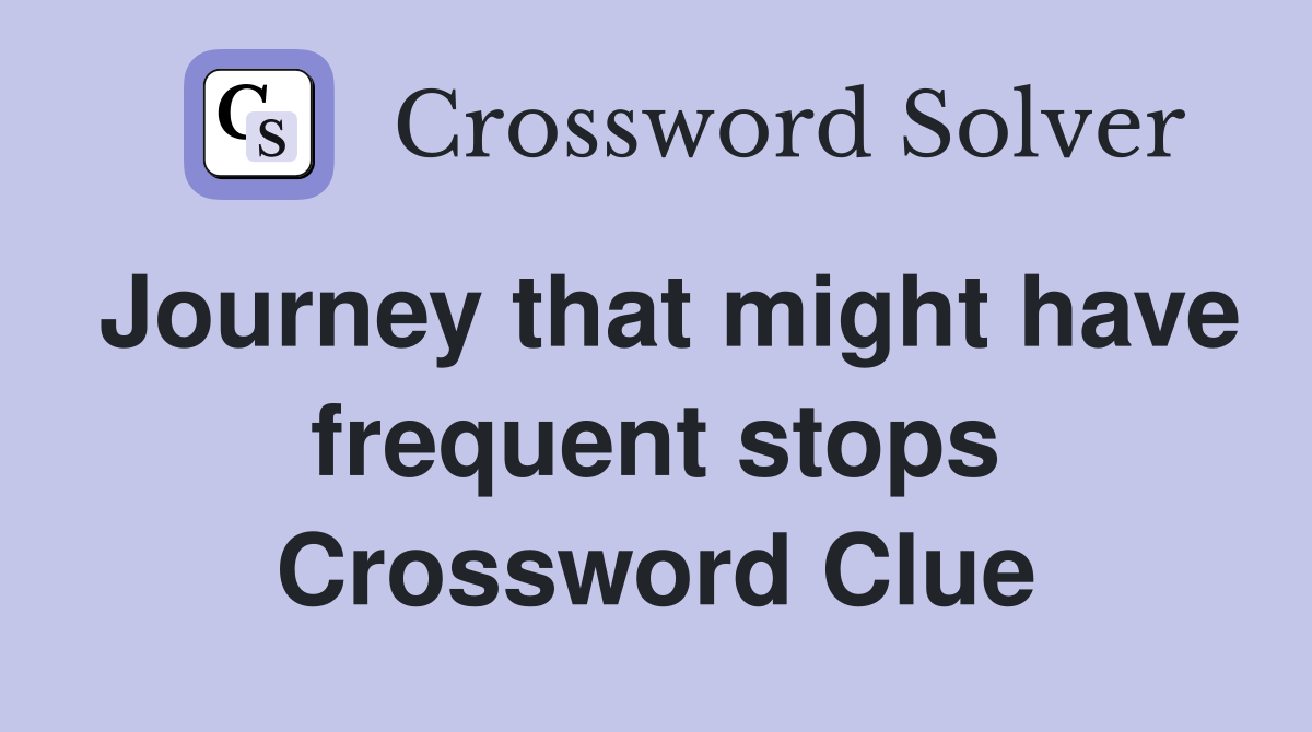 Journey that might have frequent stops Crossword Clue