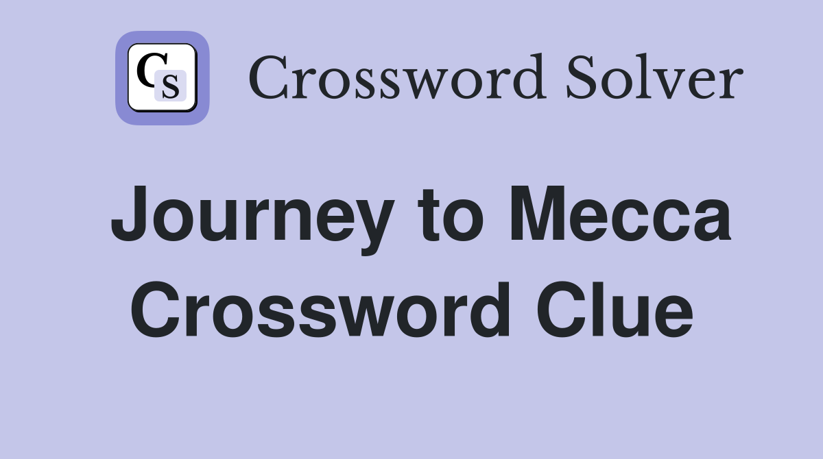 Journey to Mecca Crossword Clue