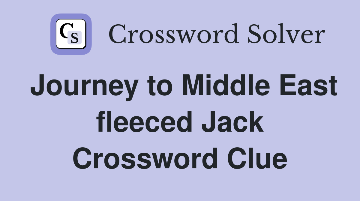 Journey to Middle East fleeced Jack Crossword Clue