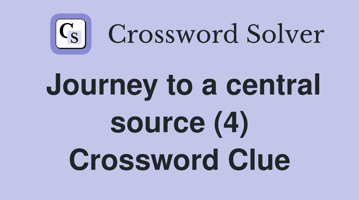Journey to a central source (4) Crossword Clue