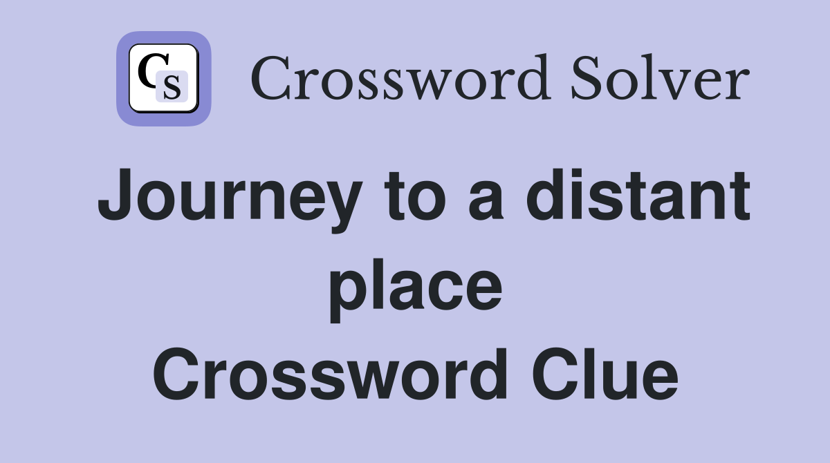 Journey to a distant place Crossword Clue