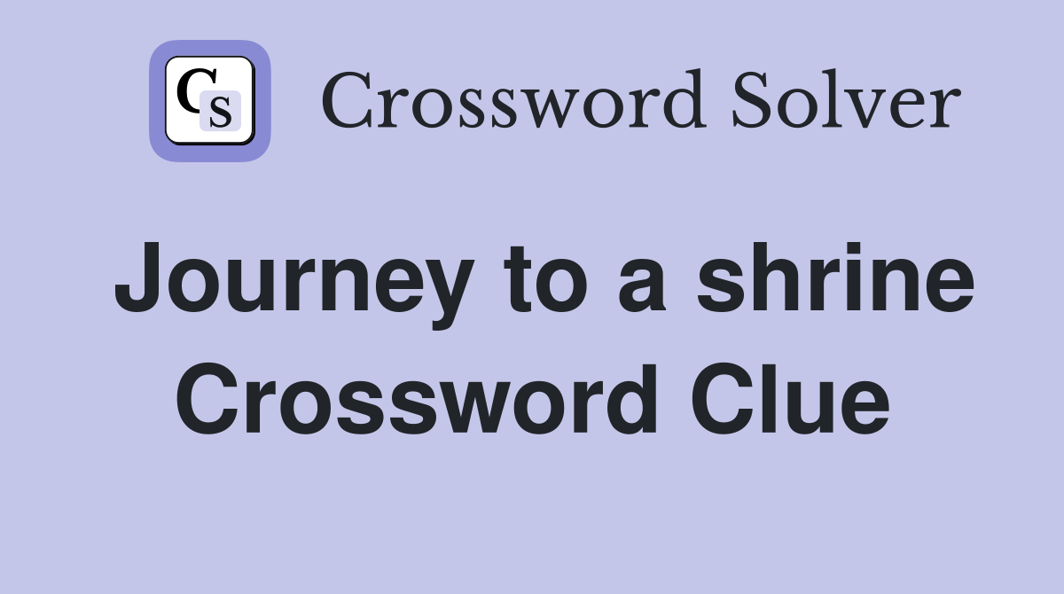 Journey to a shrine Crossword Clue