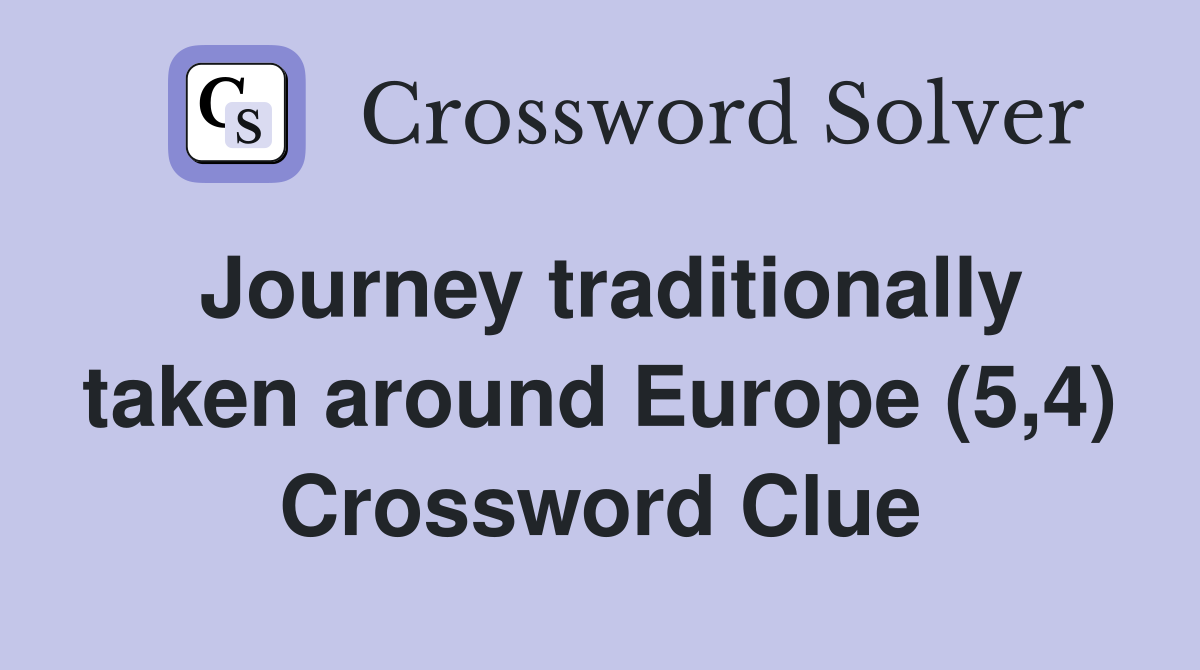 Journey traditionally taken around Europe (5,4) Crossword Clue