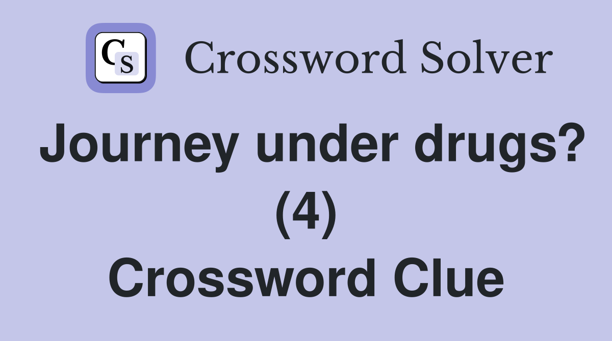 Journey under drugs? (4) Crossword Clue