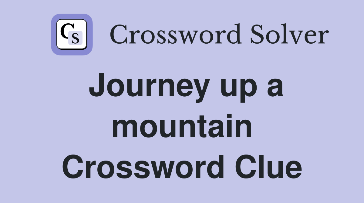 Journey up a mountain Crossword Clue