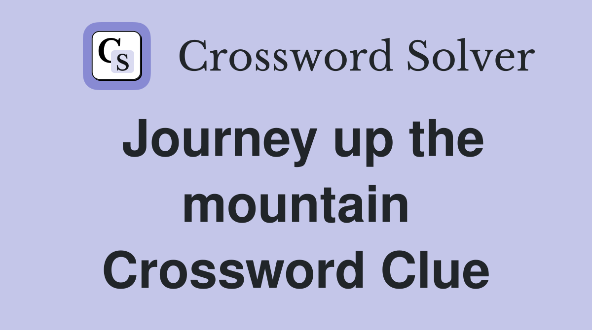 Journey up the mountain Crossword Clue