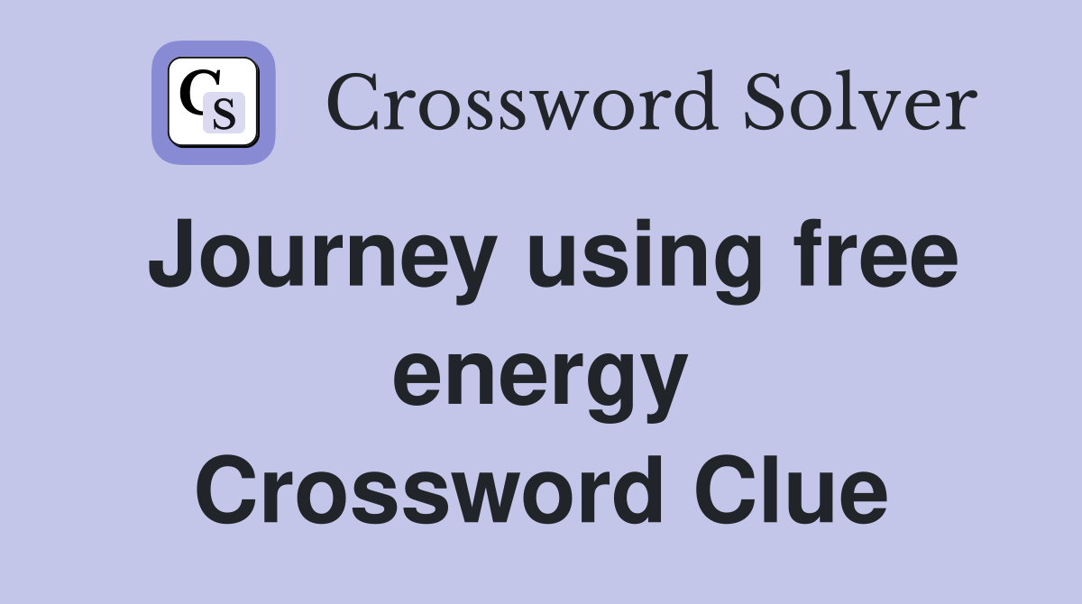 Journey using free energy Crossword Clue