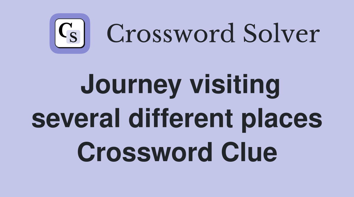 Journey visiting several different places Crossword Clue