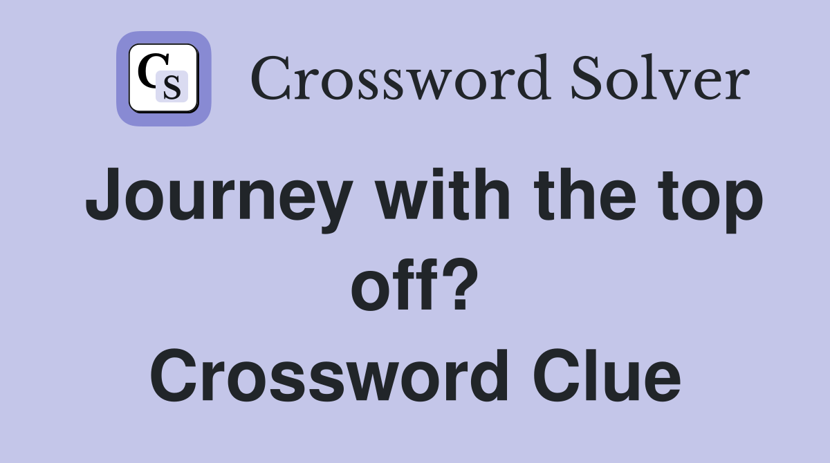 Journey with the top off? Crossword Clue