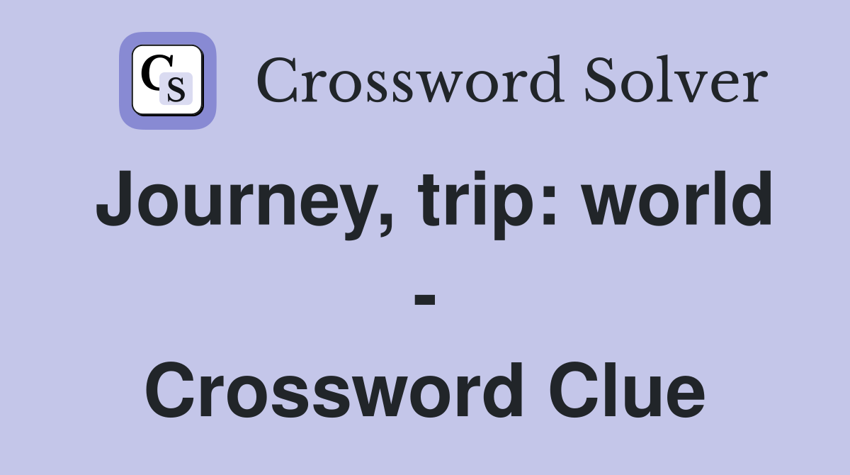Journey, trip: world - Crossword Clue