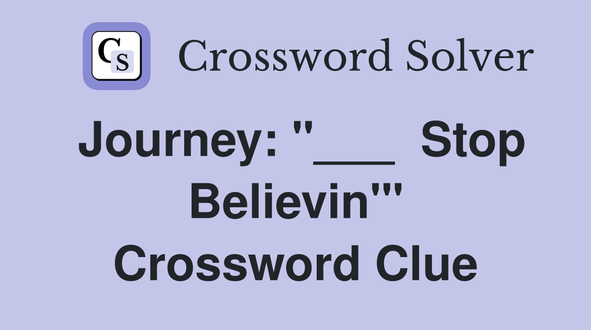 Journey: "___  Stop Believin'" Crossword Clue