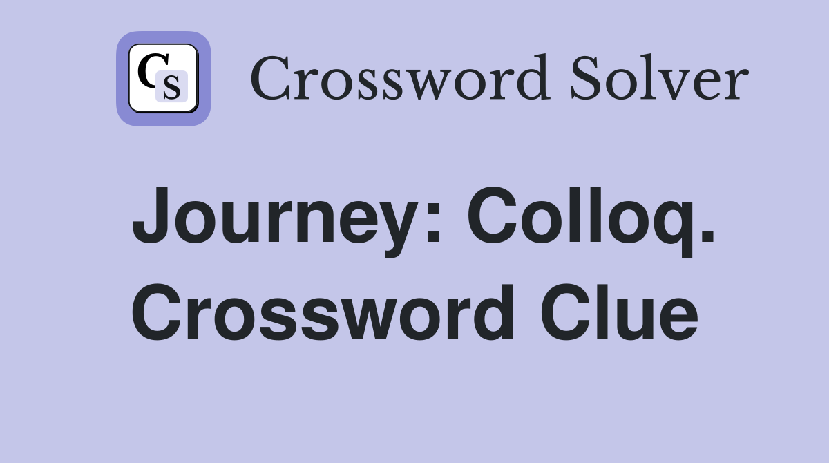 Journey: Colloq. Crossword Clue