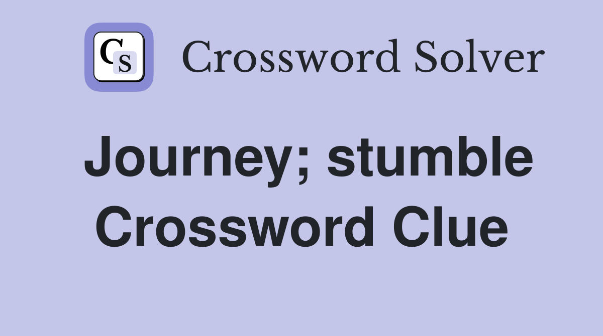 Journey; stumble Crossword Clue