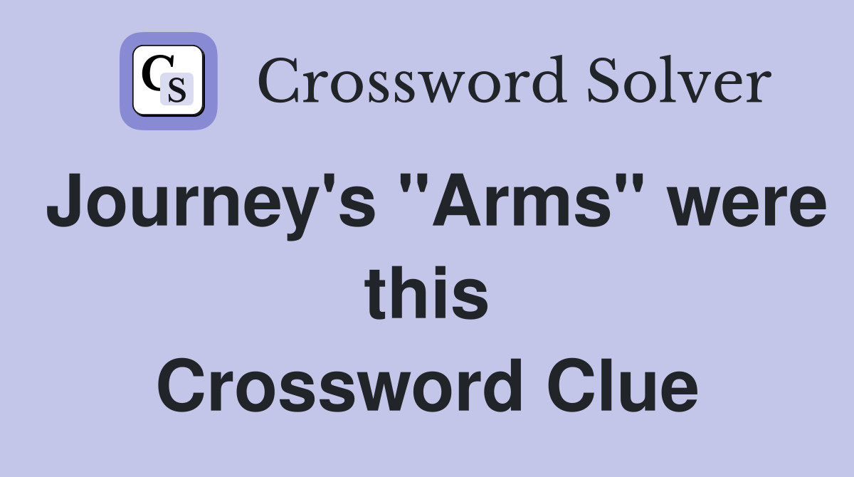 Journey's "Arms" were this Crossword Clue