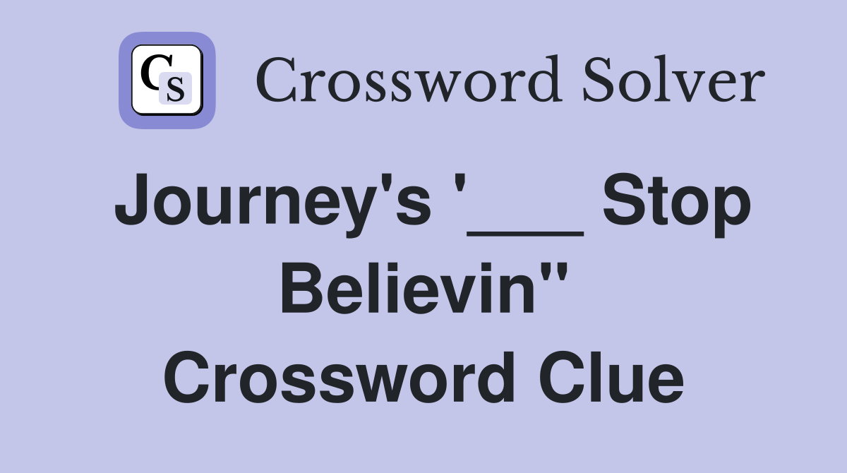 Journey's '___ Stop Believin'' Crossword Clue