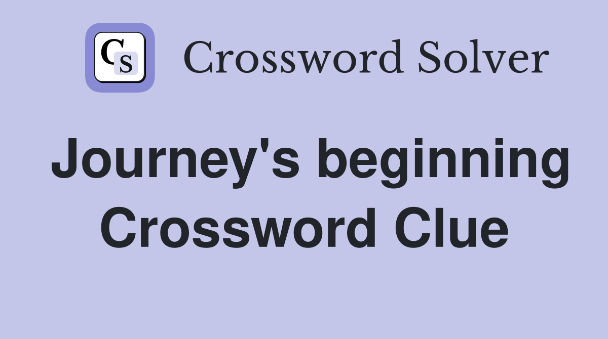 Journey's beginning Crossword Clue