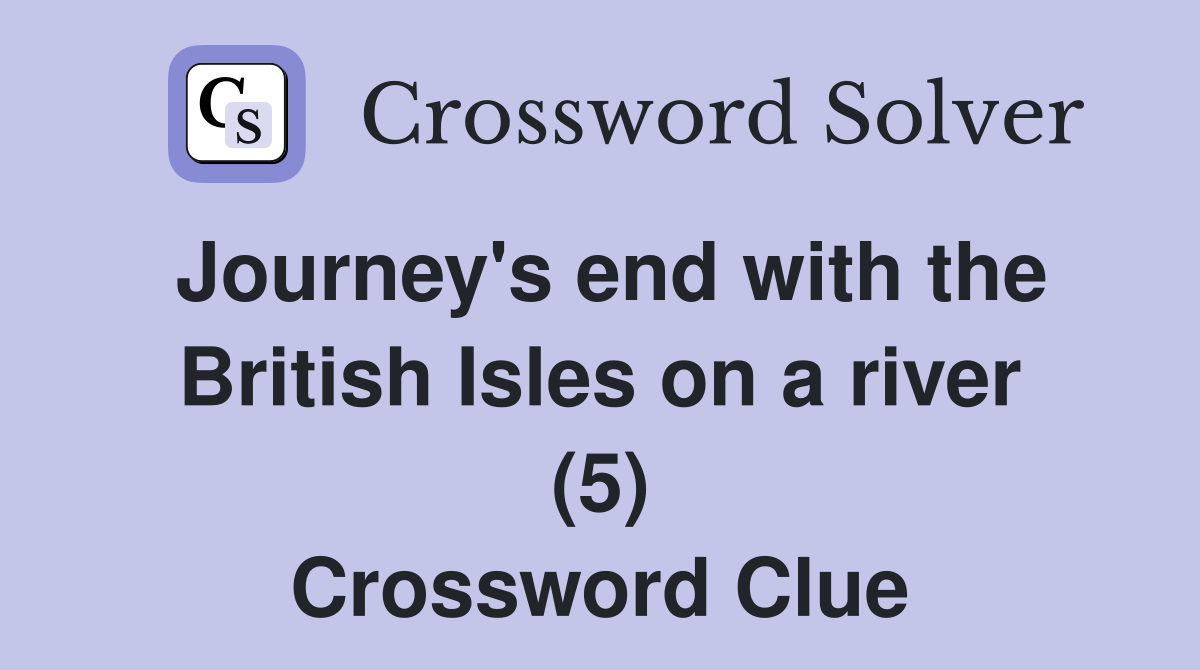 Journey's end with the British Isles on a river (5) Crossword Clue