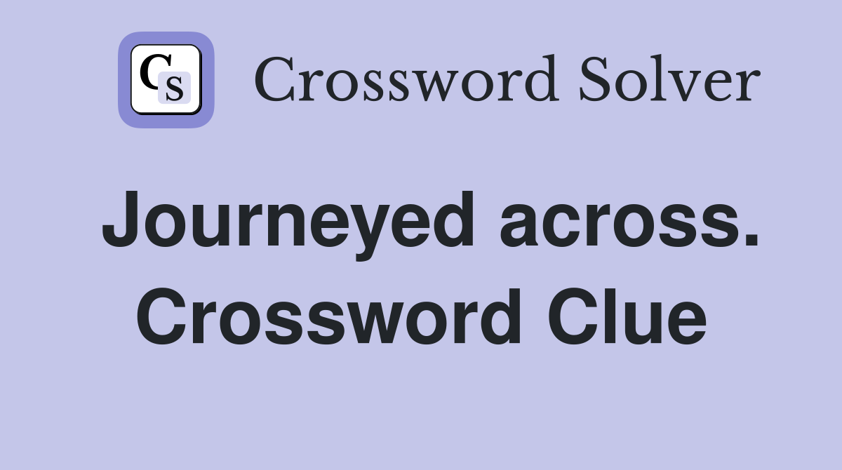 Journeyed across. Crossword Clue