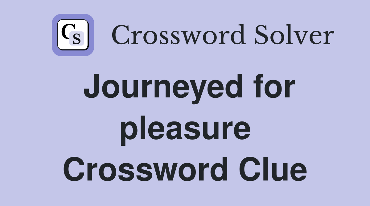 Journeyed for pleasure Crossword Clue