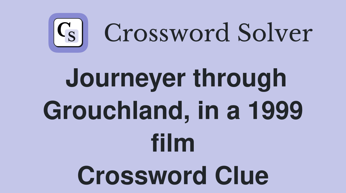 Journeyer through Grouchland, in a 1999 film Crossword Clue