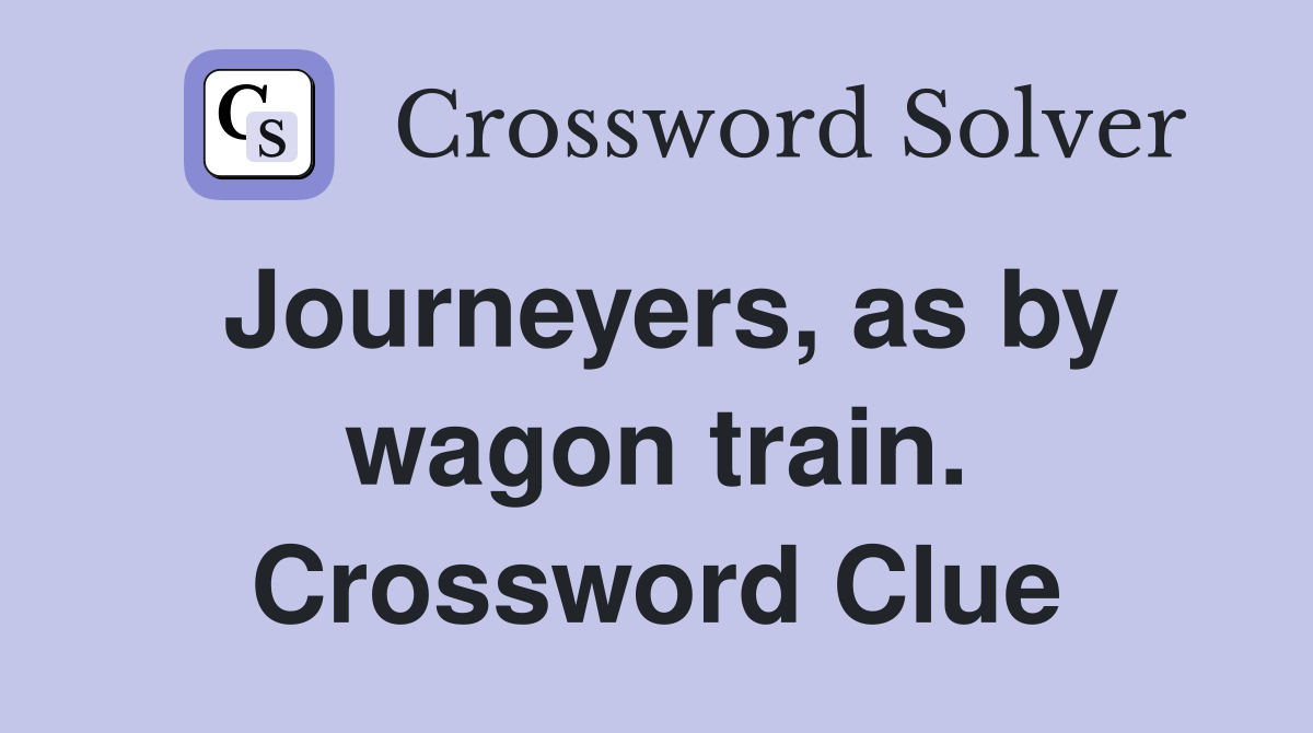 Journeyers, as by wagon train. Crossword Clue