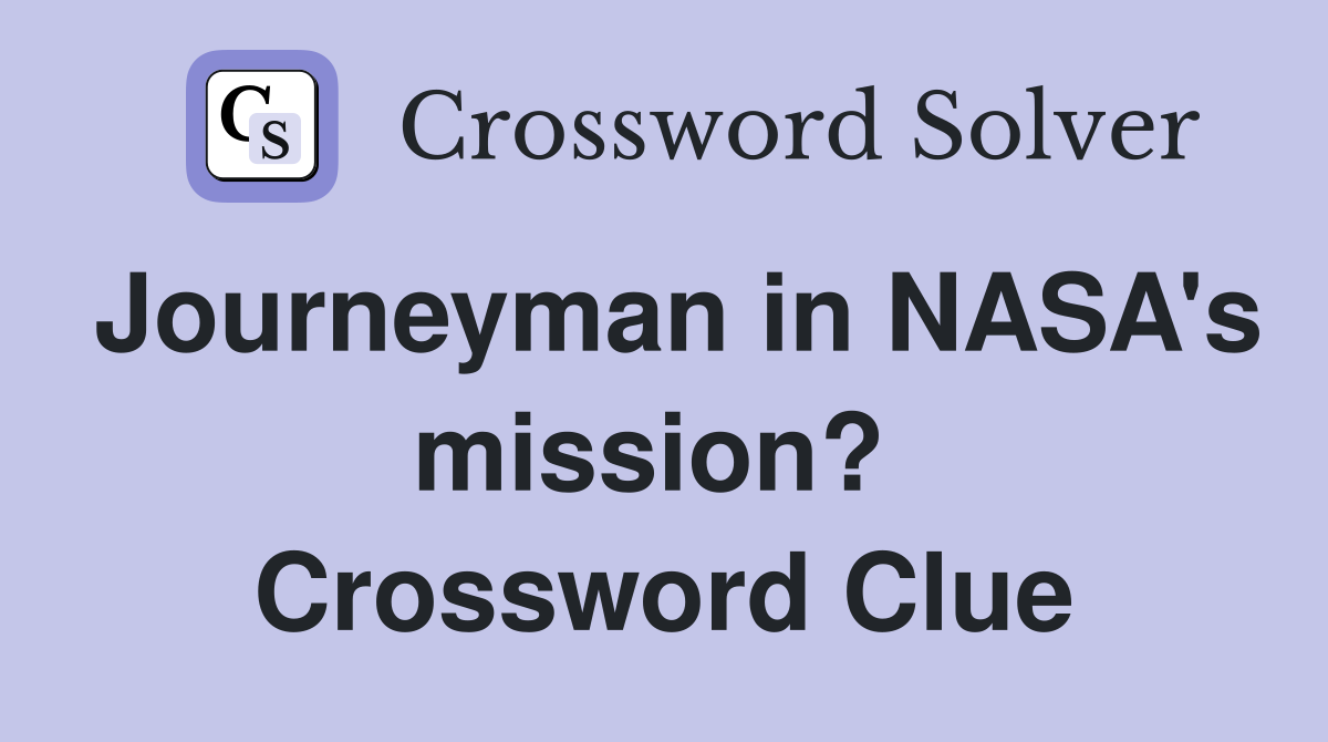 Journeyman in NASA's mission?  Crossword Clue