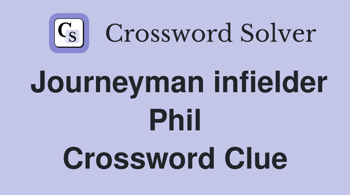 Journeyman infielder Phil Crossword Clue